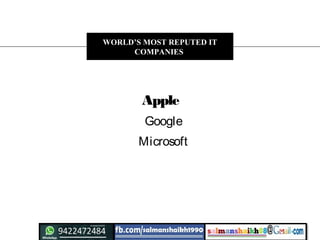 Apple
Google
Microsoft
WORLD’S MOST REPUTED IT
COMPANIES
 