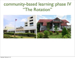 community-based learning: phase IV
               “The Rotation”




Saturday, February 16, 13
 