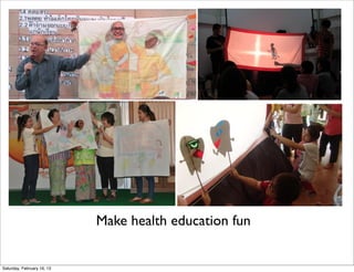 Make health education fun


Saturday, February 16, 13
 