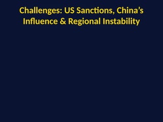 Challenges: US Sanctions, China’s
Influence & Regional Instability
 