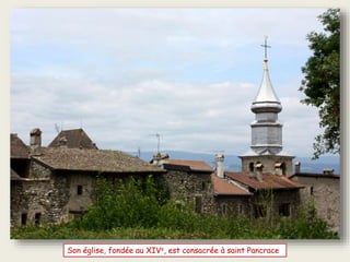 Son église, fondée au XIVe, est consacrée à saint Pancrace
 