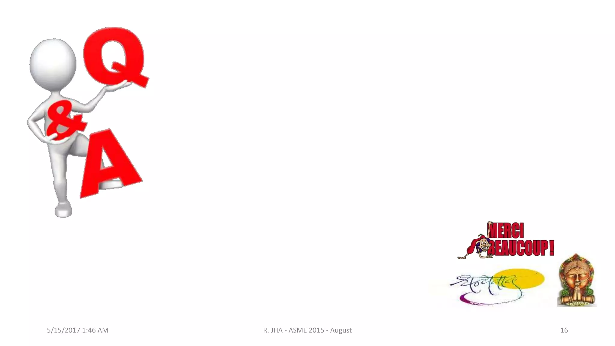 5/15/2017 1:46 AM R. JHA - ASME 2015 - August 16
 