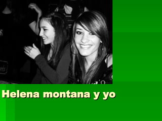 Helena montana y yo 