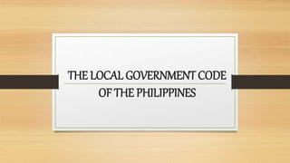 THE LOCAL GOVERNMENT CODE
OF THE PHILIPPINES
 