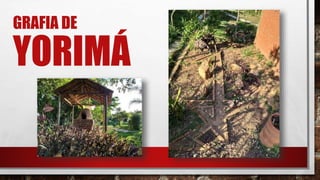 GRAFIA DE
YORIMÁ
 