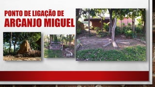 PONTO DE LIGAÇÃO DE
ARCANJO MIGUEL
 