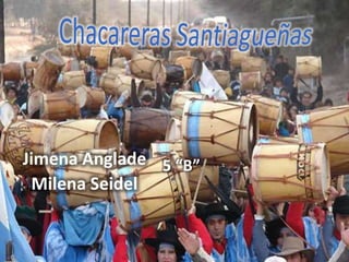 Chacareras Santiagueñas Jimena Anglade Milena Seidel 5 “B” 