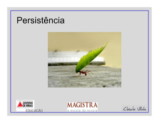 Persistência
EDUCAÇÃO
 