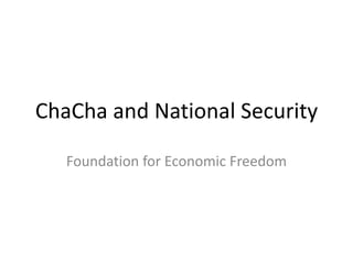 ChaCha and National Security
Foundation for Economic Freedom
 