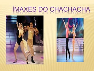 ÍMAXES DO CHACHACHA
 