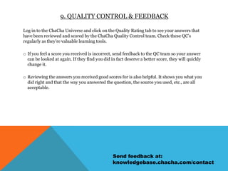 7. Customer service is everyone’s jobA dissatisfied customer affects us all, so we should all work to give excellent answers and compassionate replies if a customer has a complaint.If you receive a dissatisfied statement like “That’s not right” or “That’s not what I asked”, give a quick apology and answer their question, even if the question is in their history and you only received a complaint. A simple “Sorry about the previous answer” is enough, then you can proceed to give them the answer they wanted.