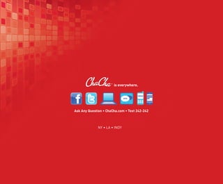 is everywhere.




Ask Any Question • ChaCha.com • Text 242-242



              NY • LA • INDY
 