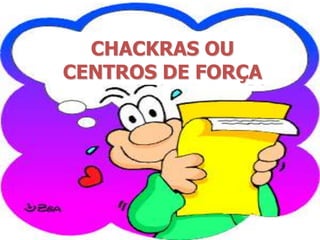 CHACKRAS OU CENTROS DE FORÇA 