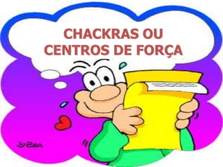 CHACKRAS OU CENTROS DE FORÇA,[object Object]