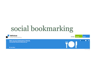 social bookmarking
                 g
 