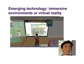 Emerging technology: immersive
environments or virtual reality
   i       t     it l      lit
 