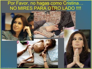 Por Favor, no hagas como Cristina… NO MIRES PARA OTRO LADO !!!! 