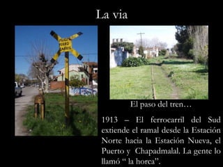 La viaEl paso del tren…1913 – El ferrocarril del Sud extiende el ramal desde la Estación Norte hacia la Estación Nueva, el Puerto y  Chapadmalal. La gente lo llamó “ la horca”.