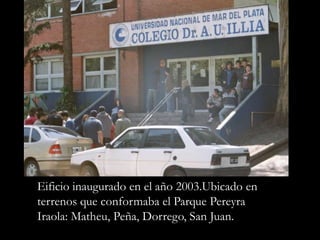 Eificio inaugurado en el año 2003.Ubicado en terrenos que conformaba el Parque Pereyra Iraola: Matheu, Peña, Dorrego, San Juan.