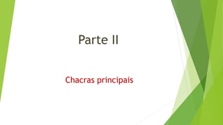 Parte II
Chacras principais
 