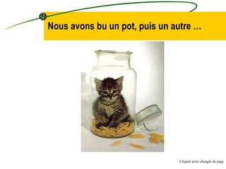 Nous avons bu un pot, puis un autre … Cliquez pour changer de page 