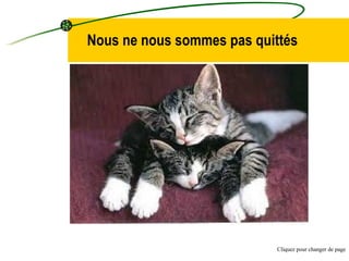 Nous ne nous sommes pas quittés Cliquez pour changer de page 
