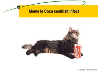 Même le Coca semblait infect Cliquez pour changer de page 