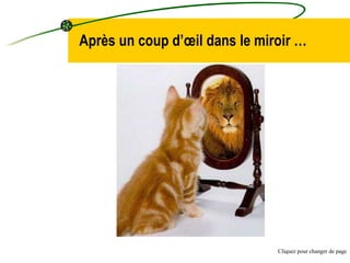 Après un coup d’œil dans le miroir … Cliquez pour changer de page 