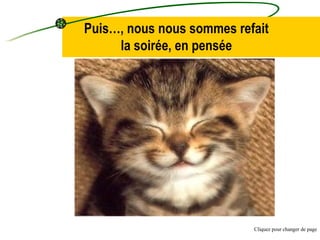 Puis…, nous nous sommes refait la soirée, en pensée Cliquez pour changer de page 
