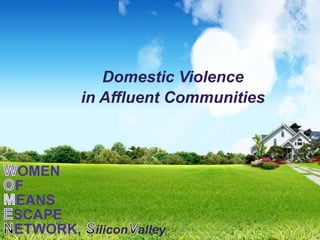 Domestic Violence
        in Affluent Communities



OMEN
F
EANS
SCAPE
ETWORK, ilicon alley
 
