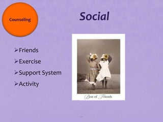 Counseling          Social

  Friends
  Exercise
  Support System
  Activity



                    94
 