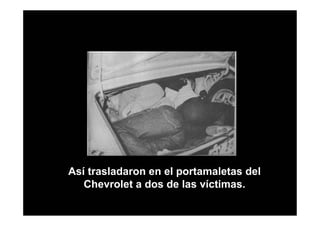 Así trasladaron en el portamaletas del
   Chevrolet a dos de las víctimas.
 