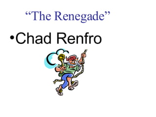 “ The Renegade” ,[object Object]