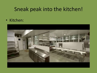 Sneak peak into the kitchen!
• Kitchen:

 