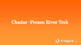 Chadar -Frozen River Trek 
 
