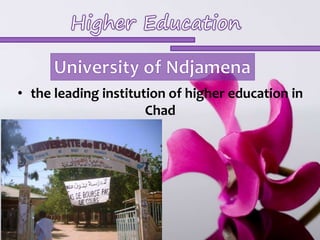 • the leading institution of higher education in 
Chad 
 