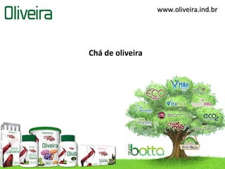 www.oliveira.ind.br

Chá de oliveira

 