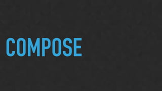 COMPOSE
 