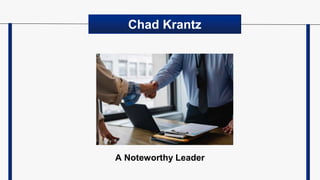 A Noteworthy Leader
Chad Krantz
 
