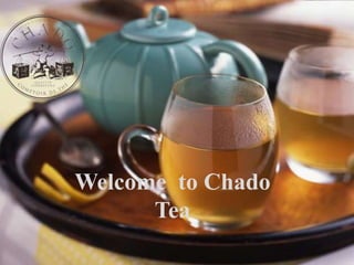 Welcome to Chado
Tea
 