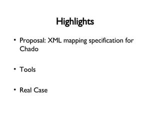 Highlights Proposal: XML mapping specification for Chado Tools Real Case 