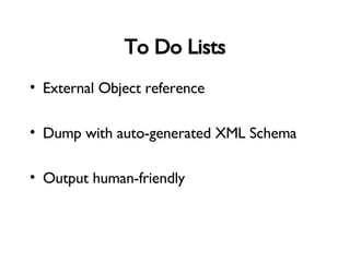 To Do Lists External Object reference Dump with auto-generated XML Schema Output human-friendly 