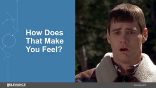 #HubSpotIPS
How Does
That Make
You Feel?
 