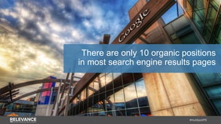 #HubSpotIPS
There are only 10 organic positions
in most search engine results pages
 