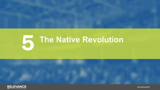 #HubSpotIPS
5 The Native Revolution
 
