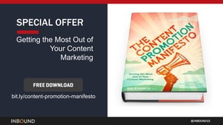 INBOUND15
SPECIAL OFFER
Getting the Most Out of
Your Content
Marketing
bit.ly/content-promotion-manifesto
 