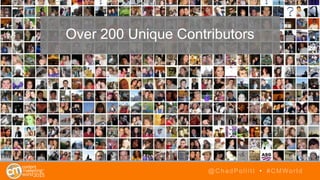 @ChadPollitt • #CMWorld
Over 200 Unique Contributors
 
