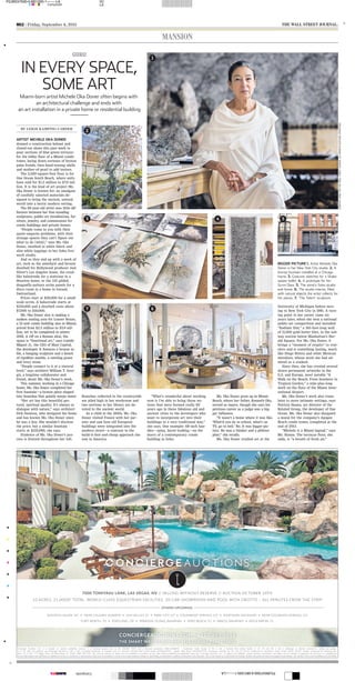 C M Y K Composite
M12 | Friday, September 4, 2015 THE WALL STREET JOURNAL.
MANSION
GURU
IN EVERY SPACE,
SOME ART
Miami-born artist Michele Oka Doner often begins with
an architectural challenge and ends with
an art installation in a private home or residential building
Branches collected in the countryside
are piled high in her workroom and
two sections in her library are de-
voted to the ancient world.
As a child in the 1950s, Ms. Oka
Doner visited France with her par-
ents and saw how old European
buildings were integrated into the
modern street—a contrast to the
build-it-fast-and-cheap approach she
saw in America.
“What’s wonderful about working
now is I’m able to bring those no-
tions that were formed really 60
years ago in these fabulous old and
ancient cities to the developers who
want to incorporate art into their
buildings in a very traditional way,”
she says. One example: 68-inch han-
dles—spiny, burnt-looking—on the
doors of a contemporary condo
building in Soho.
Ms. Oka Doner grew up in Miami
Beach, where her father, Kenneth Oka,
served as mayor, though she says his
previous career as a judge was a big-
ger influence.
“It wasn’t a home where it was like,
‘What’d you do in school, what’s on
TV, go to bed.’ No. It was bigger-pic-
ture. He was a thinker and a philoso-
pher,” she recalls.
Ms. Oka Doner studied art at the
University of Michigan before mov-
ing to New York City in 1981. A turn-
ing point in her career came six
years later, when she won a national
public-art competition and installed
“Radiant Site,” a 165-foot-long wall
of 11,000 gold-luster tiles, in the sub-
way station below Manhattan’s Her-
ald Square. For Ms. Oka Doner, it
brings a “moment of respite” to trav-
elers and is something lasting, much
like Diego Rivera and other Mexican
muralists, whose work she had ad-
mired as a student.
Since then, she has created several
dozen permanent artworks in the
U.S. and Europe, most notably “A
Walk on the Beach: From Seashore to
Tropical Garden,” a mile-plus-long
work on the floor of the Miami Inter-
national Airport.
Ms. Oka Doner’s work also trans-
lates to more intimate settings, says
Patricia Hanna, art director of the
Related Group, the developer of One
Ocean. Ms. Oka Doner also designed
a mural for the company’s Apogee
Beach condo tower, completed at the
end of 2013.
“Michele is a Miami legend,” says
Ms. Hanna. The terrazzo floor, she
adds, is “a breath of fresh air.”
ARTIST MICHELE OKA DONER
donned a construction helmet and
closed-toe shoes this past week to
pour sections of blue-green terrazzo
for the lobby floor of a Miami condo
tower, laying down vortexes of bronze
palm fronds, then hand-tossing shells
and mother-of-pearl to add texture.
The 3,500-square-foot floor is for
One Ocean South Beach, where units
have sold for $1.2 million to $7.9 mil-
lion. It is the kind of art project Ms.
Oka Doner is known for: an amalgam
of carefully selected materials de-
signed to bring the ancient, natural
world into a hectic modern setting.
The 69-year-old artist sees little dif-
ference between her free-standing
sculptures, public-art installations, fur-
niture, jewelry, and commissions for
condo buildings and private homes.
“People come to you with their
quote-unquote problems, with their
strange spaces they can’t figure out
what to do [with],” says Ms. Oka
Doner, swathed in white fabric and
slim white leggings in her Soho live/
work studio.
And so they end up with a work of
art, such as the amethyst and bronze
doorbell for Hollywood producer Joel
Silver’s Los Angeles home, the coral-
like balustrade for a staircase in a
Houston home, or the 132 gilded,
dragonfly-pattern scrim panels for a
disco room in a home in Gstaad,
Switzerland.
Prices start at $20,000 for a small-
scale scrim. A balustrade starts at
$150,000 and a doorbell costs about
$7,000 to $10,000.
Ms. Oka Doner also is making a
sunken seating area for Louver House,
a 12-unit condo building also in Miami,
priced from $2.5 million to $3.9 mil-
lion, set to be completed in winter
2016. A riff on a Roman altar, the
space is “functional art,” says Camilo
Miguel Jr., the CEO of Mast Capital,
the developer. It features a bronze ta-
ble, a hanging sculpture and a bench
of cipollino marble, a swirling green
and ivory stone.
“People connect to it at a visceral
level,” says architect William T. Geor-
gis, a longtime collaborator and
friend, about Ms. Oka Doner’s work.
This summer, working in a Chicago
home, Ms. Oka Doner completed her
first fountain—a bronze piece shaped
into branches that quietly weeps water.
“Her art has this beautiful ges-
tural, spiritual quality. It’s always in
dialogue with nature,” says architect
Dirk Denison, who designed the home
and has known Ms. Oka Doner since
he was a boy. She wouldn’t disclose
the price, but a similar fountain
starts at $125,000, she says.
Evidence of Ms. Oka Doner’s pro-
cess is littered throughout her loft.
BY LEIGH KAMPING-CARDER
BIGGER PICTURE 1. Artist Michele Oka
Doner in her New York City studio. 2. A
bronze fountain installed at a Chicago
home. 3. Costume sketches for a Shake-
speare ballet. 4. A prototype for her
Scrim Door. 5. The artist’s Soho studio
and home. 6. The studio interior, filled
with natural objects the artist collects for
her pieces. 7. ‘The Totem’ sculpture.
DOROTHYHONGFORTHEWALLSTREETJOURNAL(6);HEDRICHBLESSING(FOUNTAIN)
1
2
3 4 5
7 6
CompositeYELLOWMAGENTACYANBLACK
P2JW247000-0-M01200-1--------LA SC
LA
P2JW247000-0-M01200-1--------LA
 