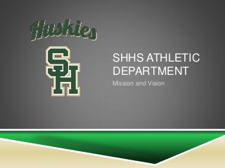 SHHS ATHLETIC
DEPARTMENT
Mission and Vision
 