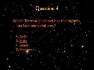 Which Terrestrial planet has the highest
 surface temperatures?

 A. Earth
 B. Mars
 C. Venus
 D.Mercury
 